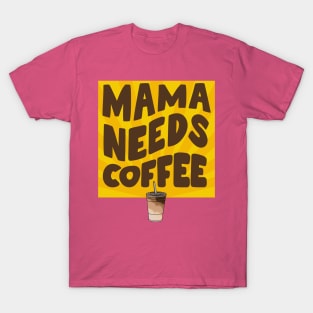 Mama Needs Coffee! T-Shirt